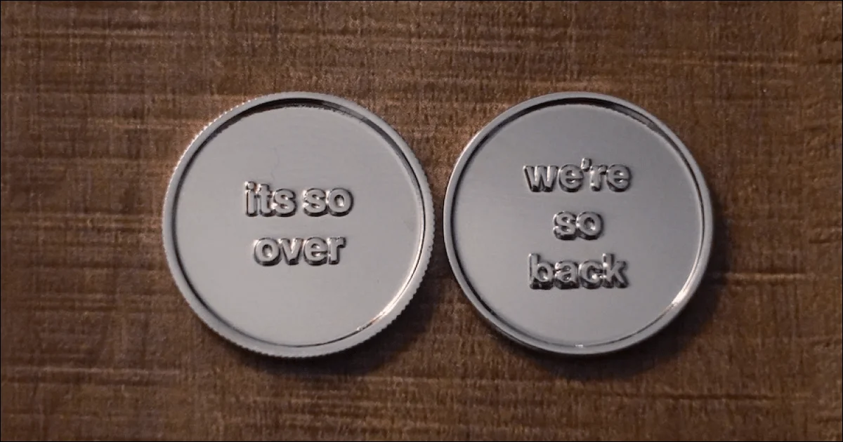 It's So Over / We're So Back Coin - A coin that says 'its so over' on one side and 'we're so back' on the other.